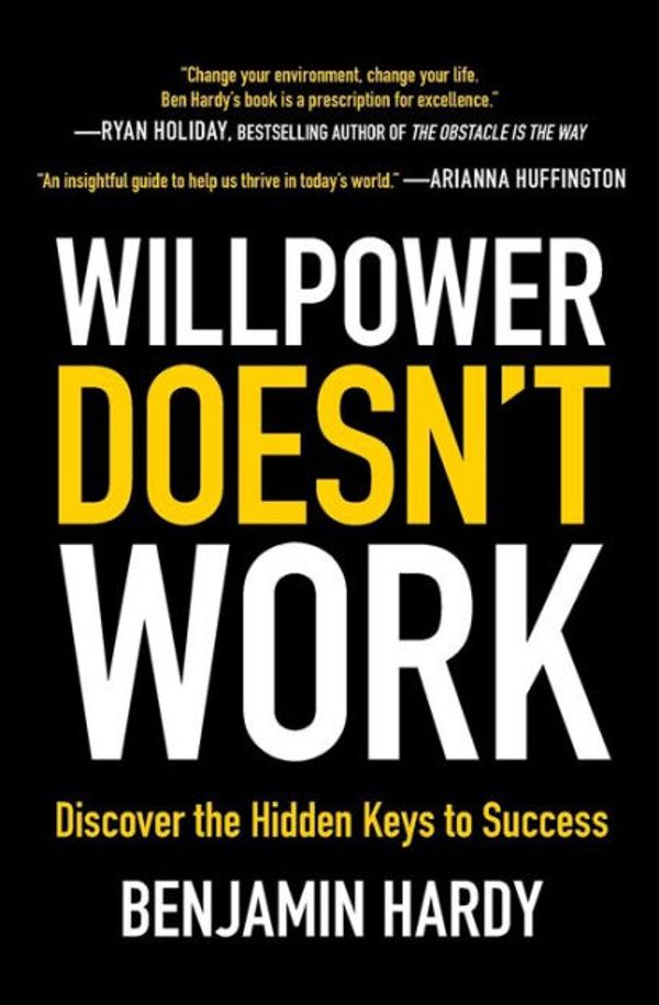 Cover Art for 9780316441360, Willpower Doesn't Work by Benjamin Hardy