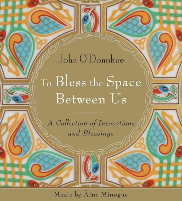 Cover Art for 9781591796312, To Bless the Space Between Us by John O'Donohue