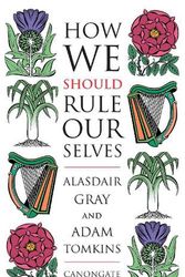 Cover Art for 9781841957227, How We Should Rule Ourselves by Alasdair Gray