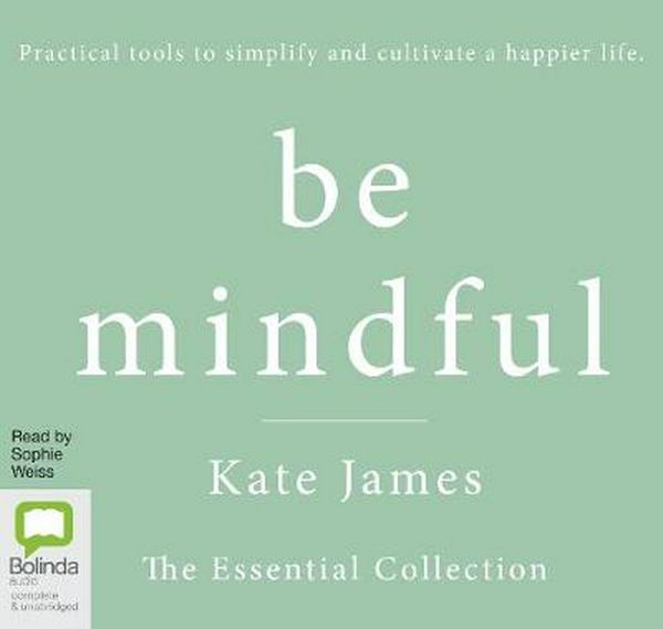 Cover Art for 9780655617877, Be Mindful with Kate James: The Essential Collection by Kate James