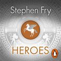 Cover Art for 9781405940573, Heroes: The myths of the Ancient Greek heroes retold by Stephen Fry