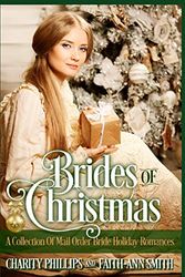 Cover Art for 9781703193466, Brides Of Christmas: A Collection Of Mail Order Bride Holiday Romances by Faith-Ann Smith, Charity Phillips
