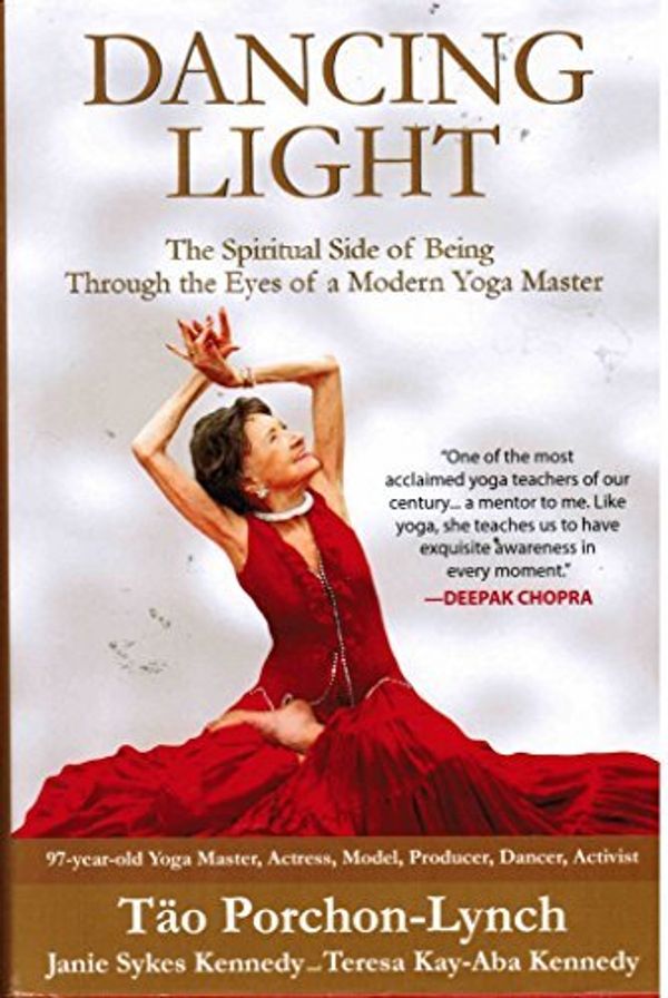 Cover Art for 9781942510000, Dancing Light: The Spiritual Side of Being Through the Eyes of a Modern Yoga Master by Tao Porchon-Lynch, Janie Sykes Kennedy, Teresa Kay-Aba Kennedy