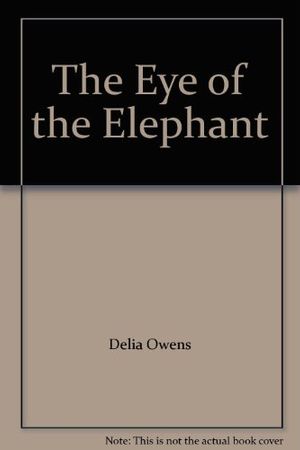 Cover Art for 9785557106627, The Eye of the Elephant by Delia Owens