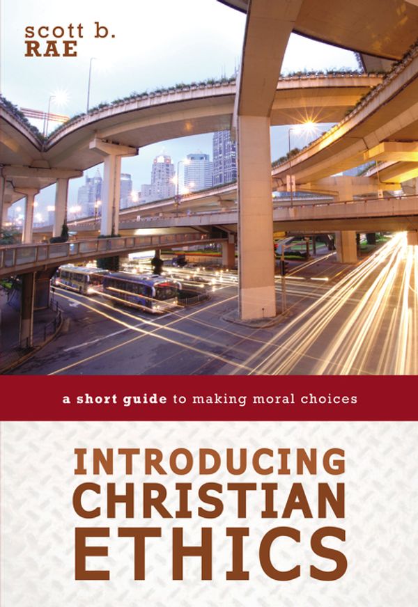 Cover Art for 9780310521181, Introducing Christian EthicsA Short Guide to Making Moral Choices by Scott Rae