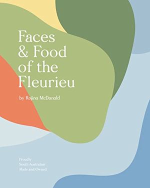 Cover Art for B09WLMQKFV, Faces & Food of the Fleurieu by McDonald, Rojina