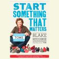 Cover Art for 9780307967152, Start Something That Matters by Blake Mycoskie