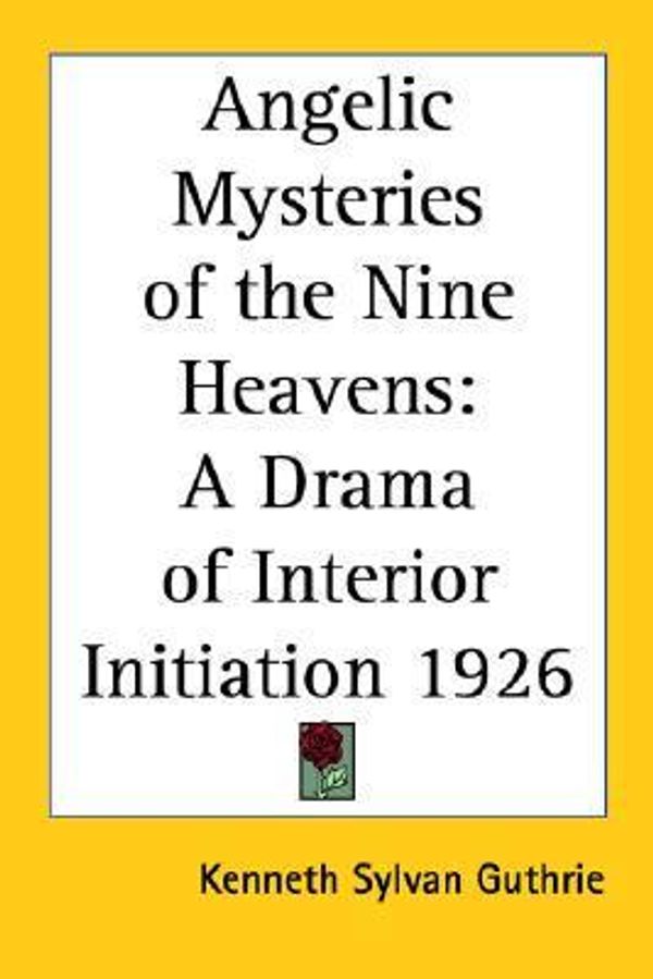 Cover Art for 9781417978311, Angelic Mysteries of the Nine Heavens: A Drama of Interior Initiation 1926 by Kenneth Sylvan Guthrie