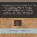Cover Art for 9781240791606, The Principles of Christian Religion with a Large Body of Divinity, Methodically and Familiarly Handled by Way of Question and Answer, for the Use of Families by James Ussher