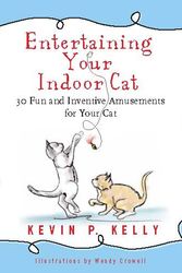 Cover Art for 9781416245506, Entertaining Your Indoor Cat: Fun and Inventive Amusements for Your Indoor Cat by Kevin Kelly