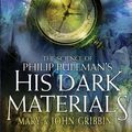 Cover Art for 9780340945346, The Science of Philip Pullman's His Dark Materials: With an Introduction by Philip Pullman by Mary Gribbin, John Gribbin