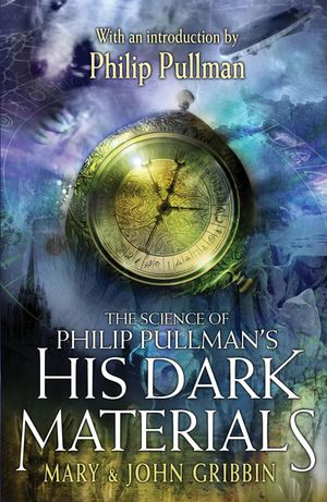 Cover Art for 9780340945346, The Science of Philip Pullman's His Dark Materials: With an Introduction by Philip Pullman by Mary Gribbin, John Gribbin