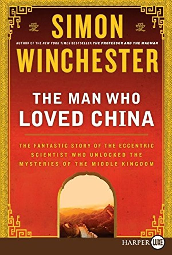 Cover Art for 9780061562761, Man Who Loved China by Simon Winchester