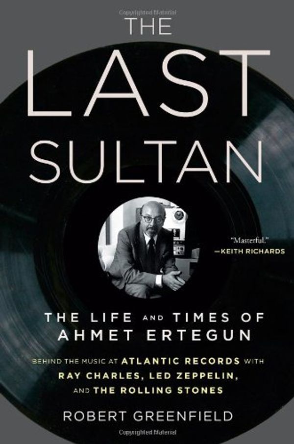 Cover Art for 9781416558385, The Last Sultan: The Life and Times of Ahmet Ertegun by Robert Greenfield