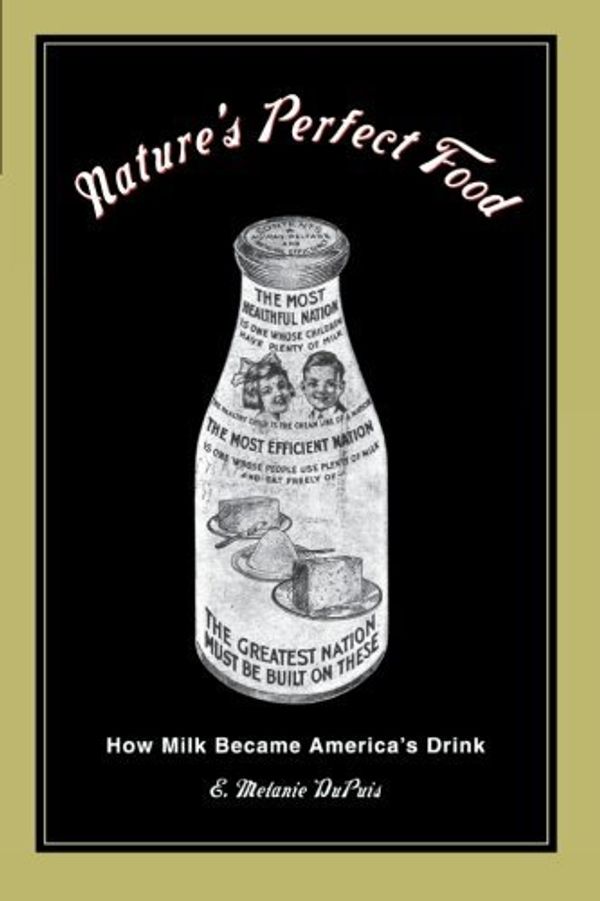 Cover Art for B01JNXCRXM, Nature's Perfect Food: How Milk Became America's Drink by E. Melanie Dupuis(2002-02-01) by E. Melanie Dupuis