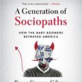Cover Art for 9781478945291, A Generation of Sociopaths: How the Baby Boomers Betrayed America by Bruce Cannon Gibney