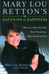 Cover Art for 9781578563470, Mary Lou Retton's Gateways To Happiness : 7 Ways to a More Peaceful, More Prosperous, More Satisfying Life by Mary Lou Retton, David Bender