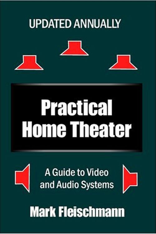 Cover Art for 9781932732061, Practical Home Theater: A Guide to Video and Audio Systems, 2005 Edition by Mark Fleischmann
