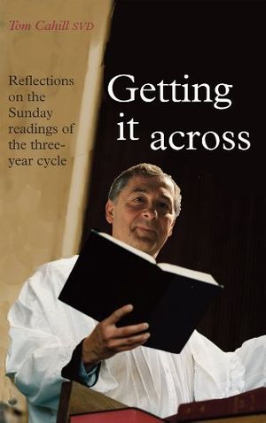 Cover Art for 9781856077347, Getting It Across: Reflections on the Sunday Readings of the Three-Year Cycle by Tom Cahill