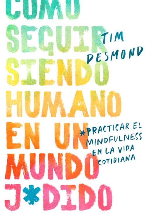 Cover Art for 9780062992338, How to Stay Human in a F*cked-Up World / Como seguir siendo humano en un mundo j (Spanish Edition) by Tim Desmond