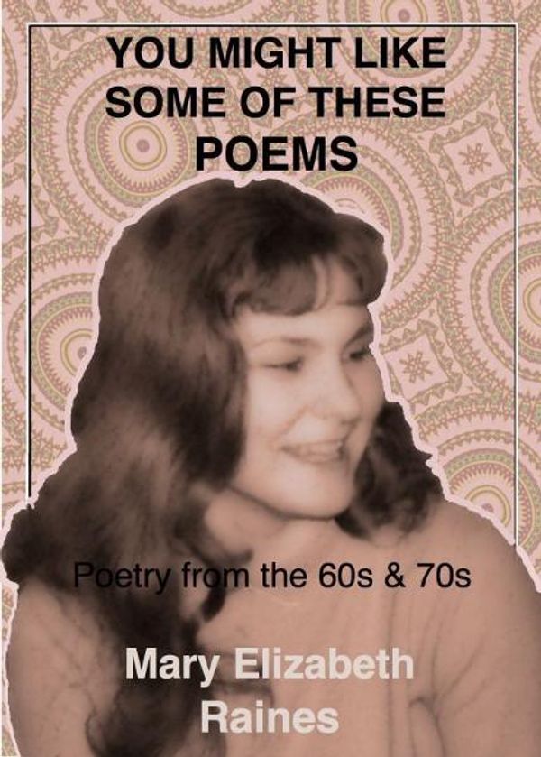 Cover Art for 9781452421308, You Might Like Some of These Poems by Mary Elizabeth Raines