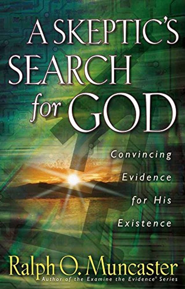 Cover Art for 9780736904520, A Skeptic's Search for God: Convincing Evidence for His Existence by Ralph O. Muncaster