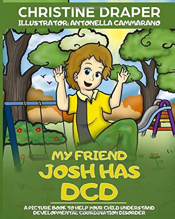 Cover Art for 9781909986206, My Friend Josh has DCD: A Picture Book to Help Your Child Understand Developmental Coordination Disorder. by Christine R. Draper