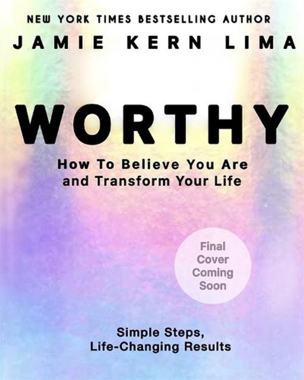 Cover Art for 9781401977597, Worthy: How to Believe You Are and Transform Your Life- By Jamie Kern Lima Pre-Order by Lima, Jamie Kern