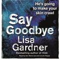 Cover Art for 9780752891033, Say Goodbye by Lisa Gardner