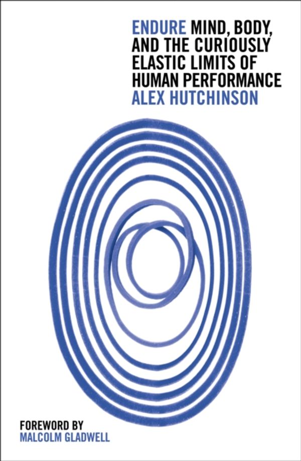 Cover Art for 9780008285098, Endure: Mind, Body and the Curiously Elastic Limits of Human Performance by Alex Hutchinson