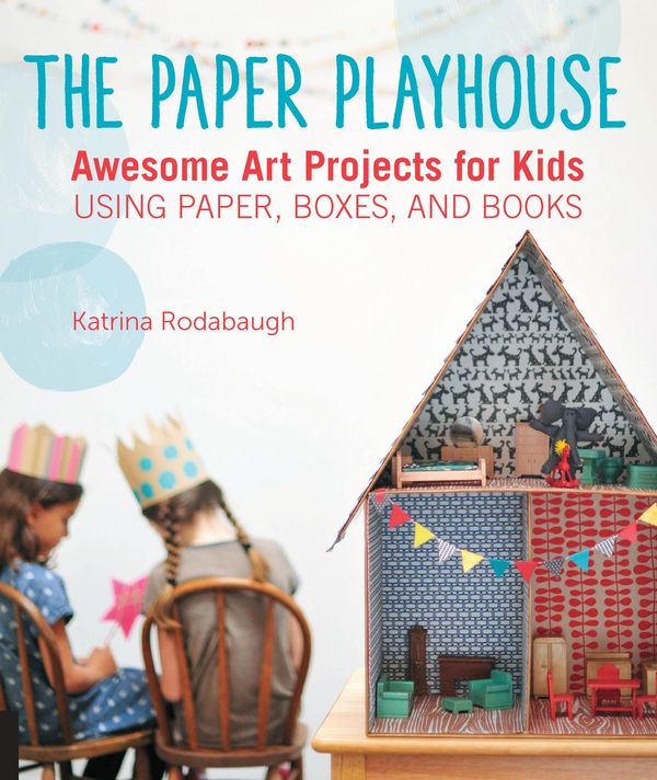 Cover Art for 9781627881616, The Paper Playhouse by Katrina Rodabaugh