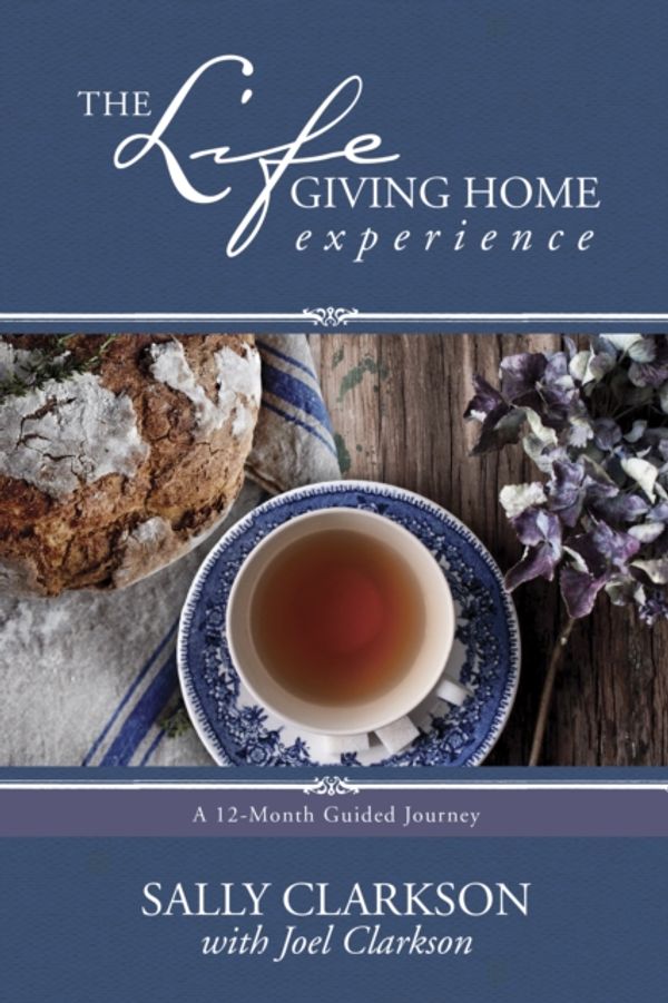 Cover Art for 9781496405395, The Life-Giving Home ExperienceA 12-Month Guided Journey by Sally Clarkson