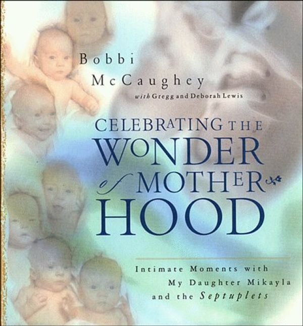 Cover Art for 9780785270485, Celebrating the Wonder of Motherhood by McCaughey, Bobbi, Lewis, Gregg A., Lewis, Deborah Shaw