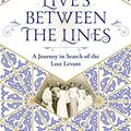 Cover Art for B09BN12H8Q, Lives Between The Lines: A Journey in Search of the Lost Levant by Michael Vatikiotis