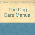 Cover Art for 9780091666200, The Dog Care Manual by DAVID ALDERTON