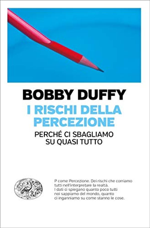 Cover Art for B07QPXY54Y, I rischi della percezione: Perché ci sbagliamo su quasi tutto (Einaudi. Passaggi) (Italian Edition) by Bobby Duffy