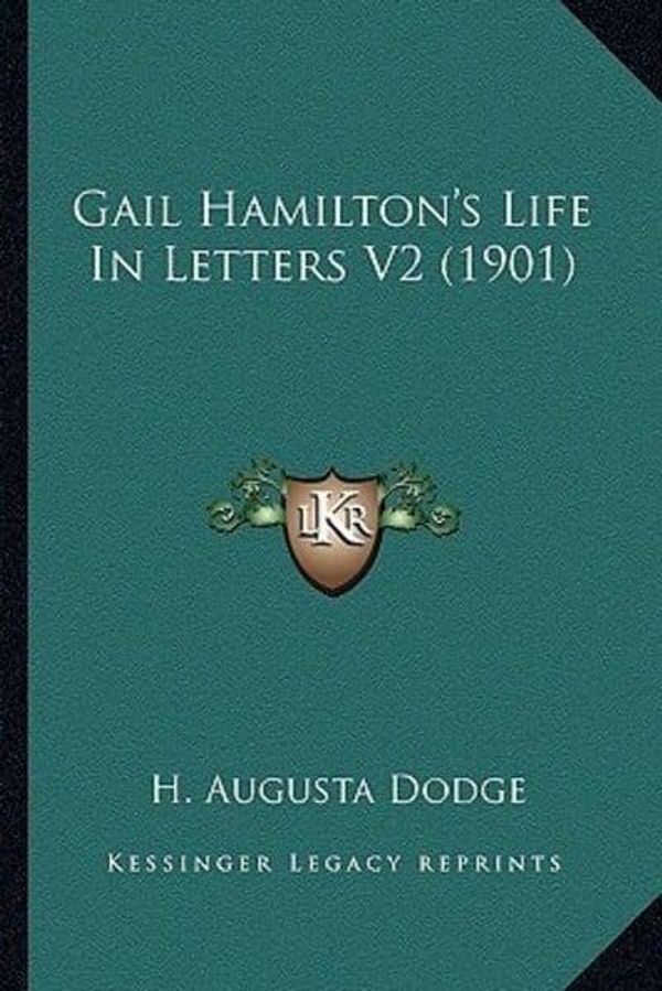 Cover Art for 9781163919132, Gail Hamilton's Life in Letters V2 (1901) Gail Hamilton's Life in Letters V2 (1901) by H. Augusta Dodge