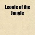 Cover Art for 9781150356117, Leonie of the Jungle by Joan Conquest