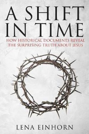 Cover Art for 9781631580994, A Shift in TimeHow Historical Documents Reveal the Surprising ... by Lena Einhorn