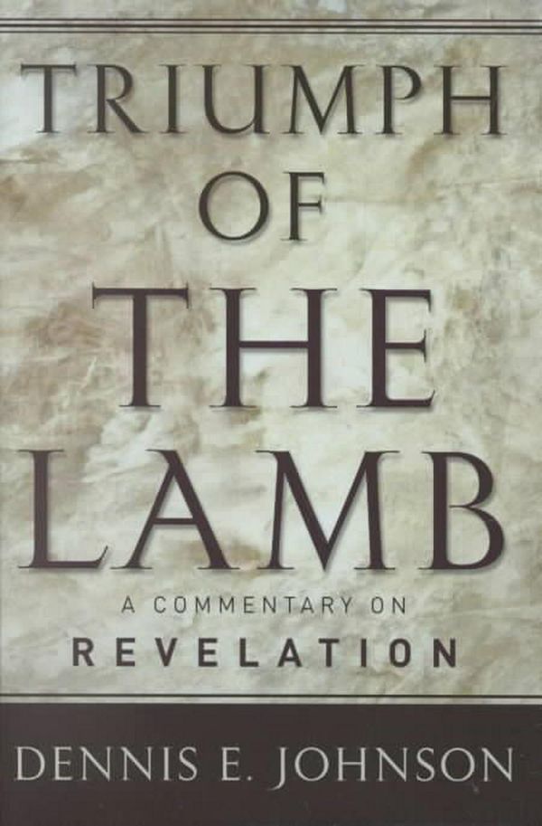 Cover Art for 9780875522005, Triumph of the Lamb Commentary on Revelation by Dennis E. Johnson