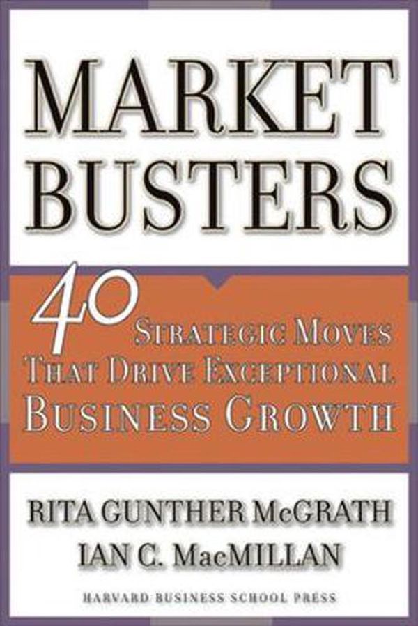 Cover Art for 9781591391234, Marketbusters: 40 Strategic Moves That Drive Exceptional Business Growth by Rita Gunther McGrath, Ian C. Macmillan