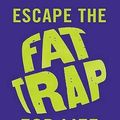 Cover Art for 9781856269148, ESCAPE THE FAT TRAP FOR LIFE: DISCOVER YOUR BODY'S INTELLIGENCE AND HOW TO LOOK GOOD AND FEEL BETTER FOREVER by Judith Wills