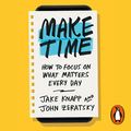 Cover Art for B07H4YWD3K, Make Time: How to focus on what matters every day by Jake Knapp, John Zeratsky