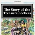 Cover Art for 9781544625904, The Story of the Treasure Seekers by E. Nesbit