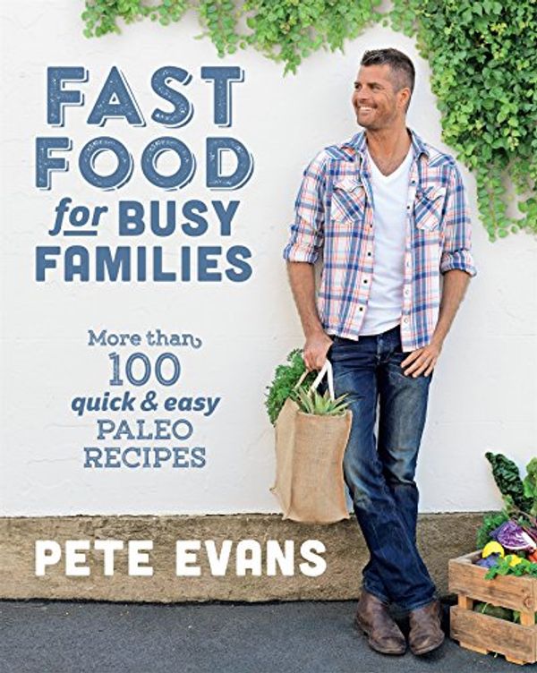 Cover Art for B015GX0P46, Fast Food for Busy Families: More Than 100 Quick and Easy Paleo Recipes by Pete Evans