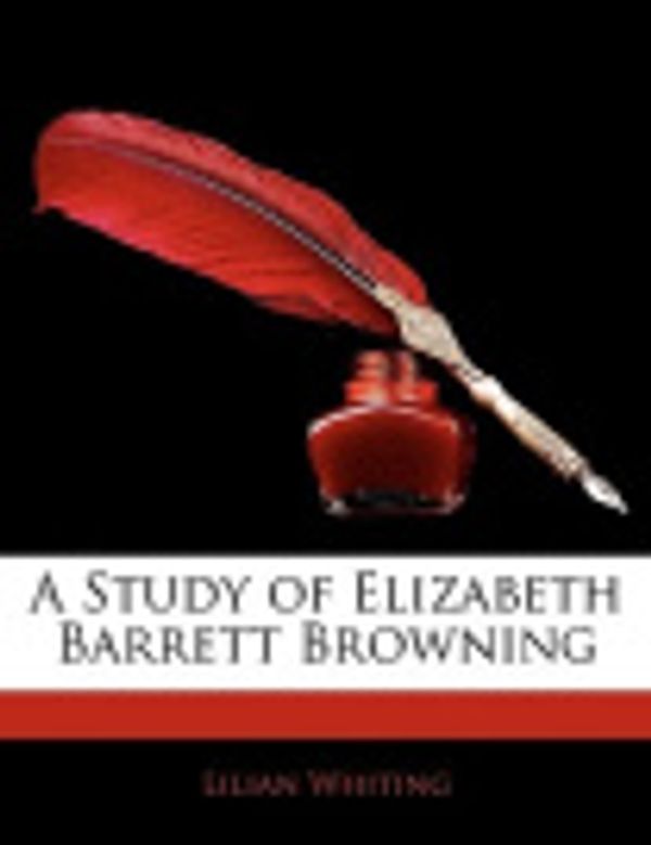 Cover Art for 9781144275257, A Study of Elizabeth Barrett Browning by Lilian Whiting