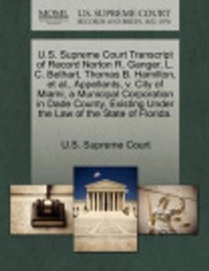 Cover Art for 9781270004912, U.S. Supreme Court Transcript of Record Norton R. Ganger, L. C. Bethart, Thomas B. Hamilton, et al., Appellants, V. City of Miami, a Municipal Corporation in Dade County, Existing Under the Law of the State of Florida. by Unknown