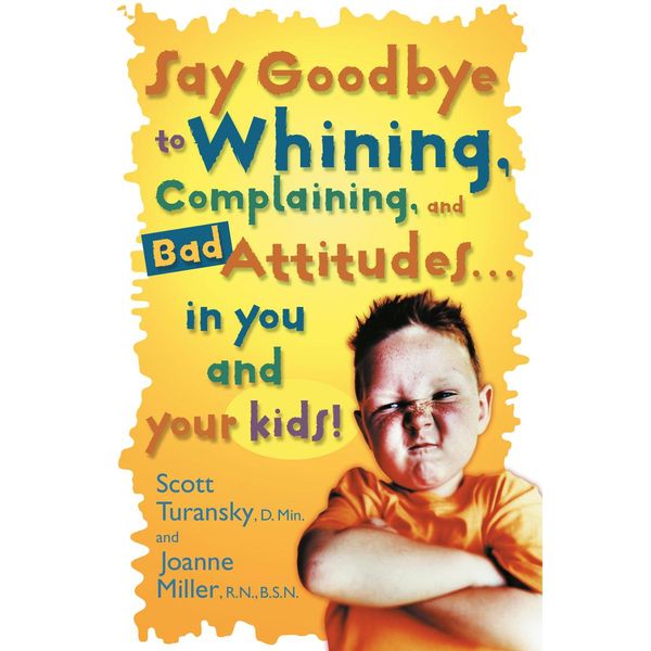 Cover Art for 9780593399132, Say Goodbye to Whining, Complaining, and Bad Attitudes. in You and Your Kids by Unknown