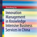 Cover Art for 9783642346767, Innovation Management in Knowledge Intensive Business Services in China by Shunzhong Liu