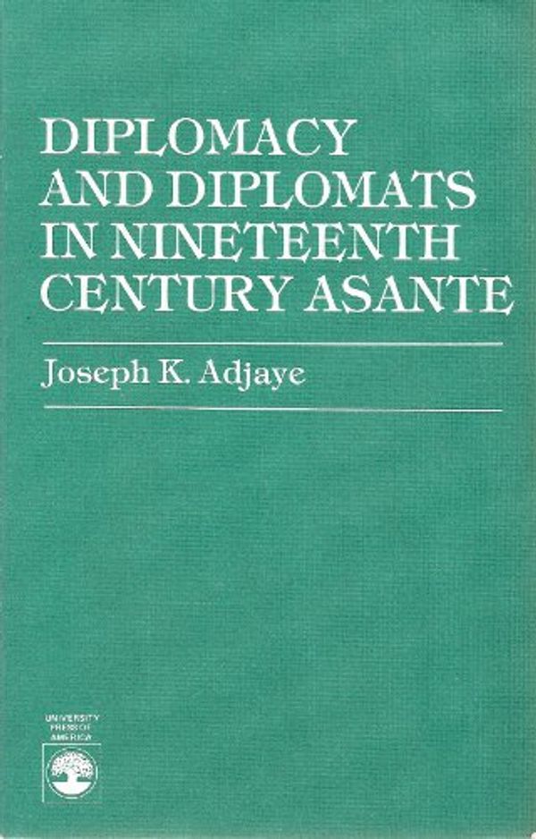 Cover Art for 9780819143037, Diplomacy and Diplomats in 19th Century Asante by Joseph K. Adjaye